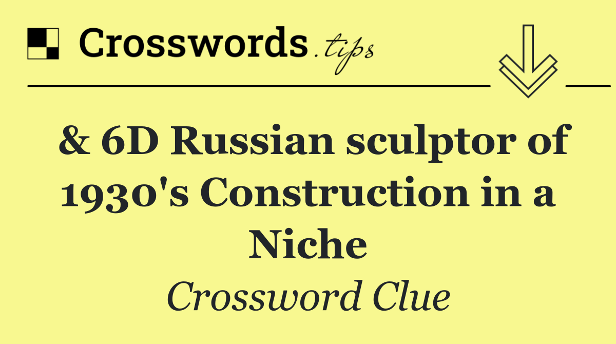 & 6D Russian sculptor of 1930's Construction in a Niche