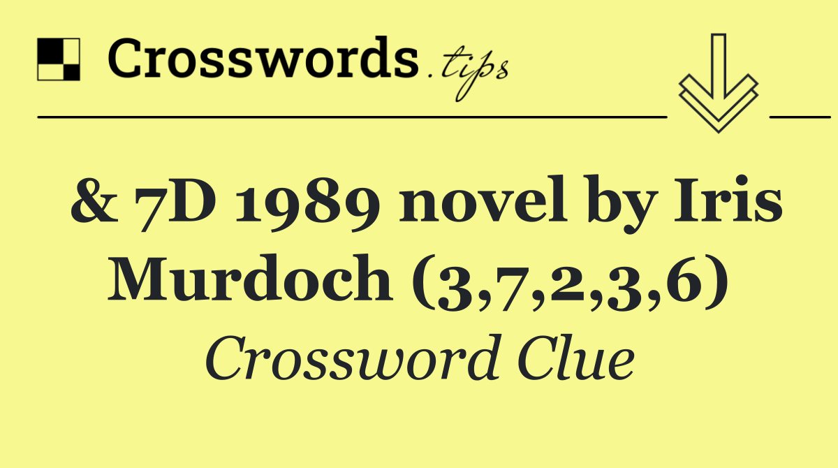 & 7D 1989 novel by Iris Murdoch (3,7,2,3,6)