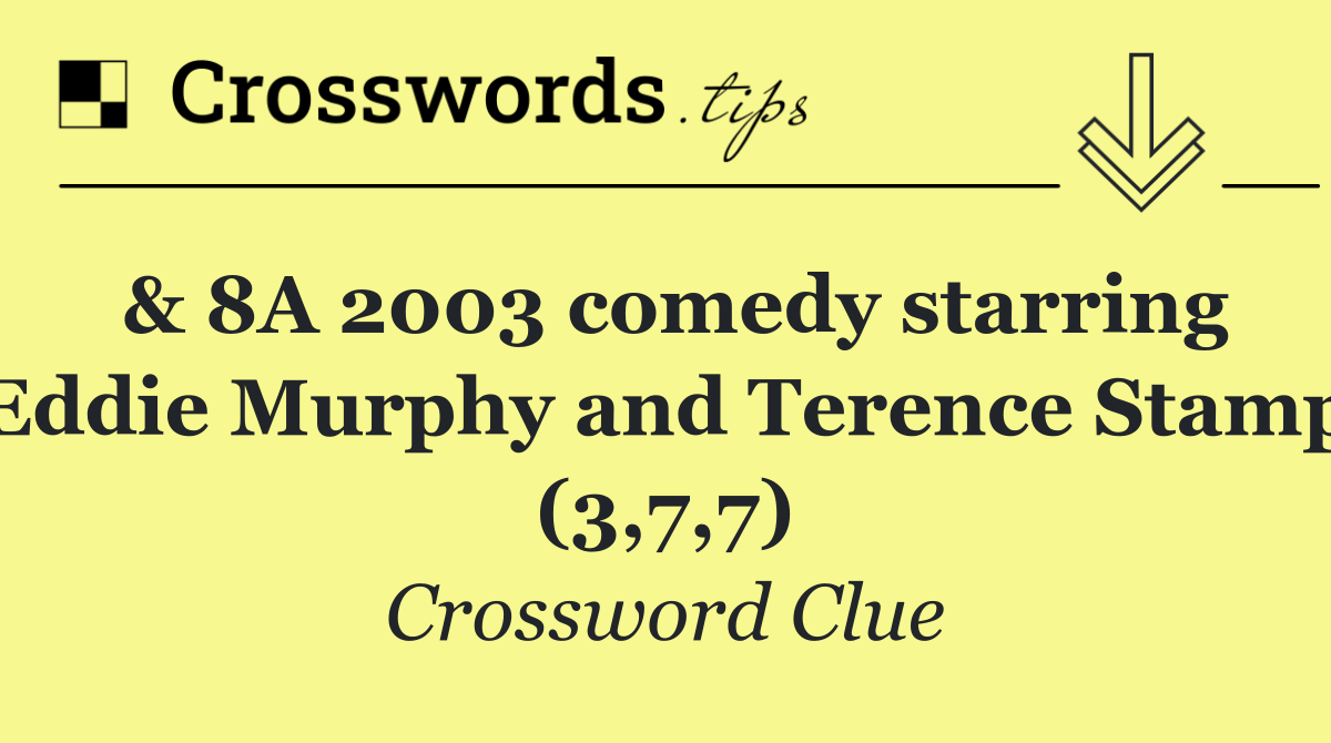 & 8A 2003 comedy starring Eddie Murphy and Terence Stamp (3,7,7)