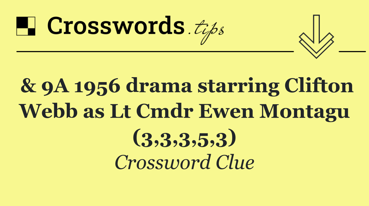 & 9A 1956 drama starring Clifton Webb as Lt Cmdr Ewen Montagu (3,3,3,5,3)