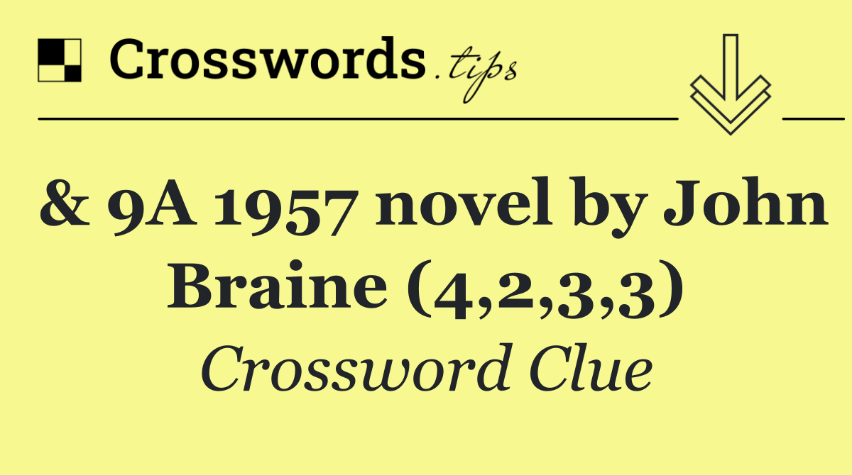 & 9A 1957 novel by John Braine (4,2,3,3)