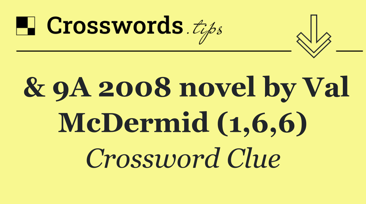 & 9A 2008 novel by Val McDermid (1,6,6)