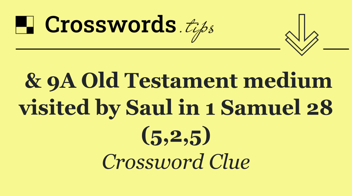 & 9A Old Testament medium visited by Saul in 1 Samuel 28 (5,2,5)