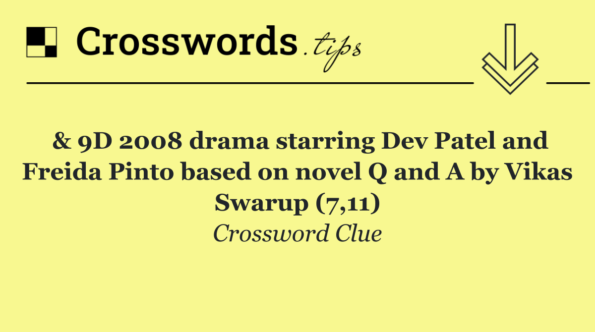 & 9D 2008 drama starring Dev Patel and Freida Pinto based on novel Q and A by Vikas Swarup (7,11)