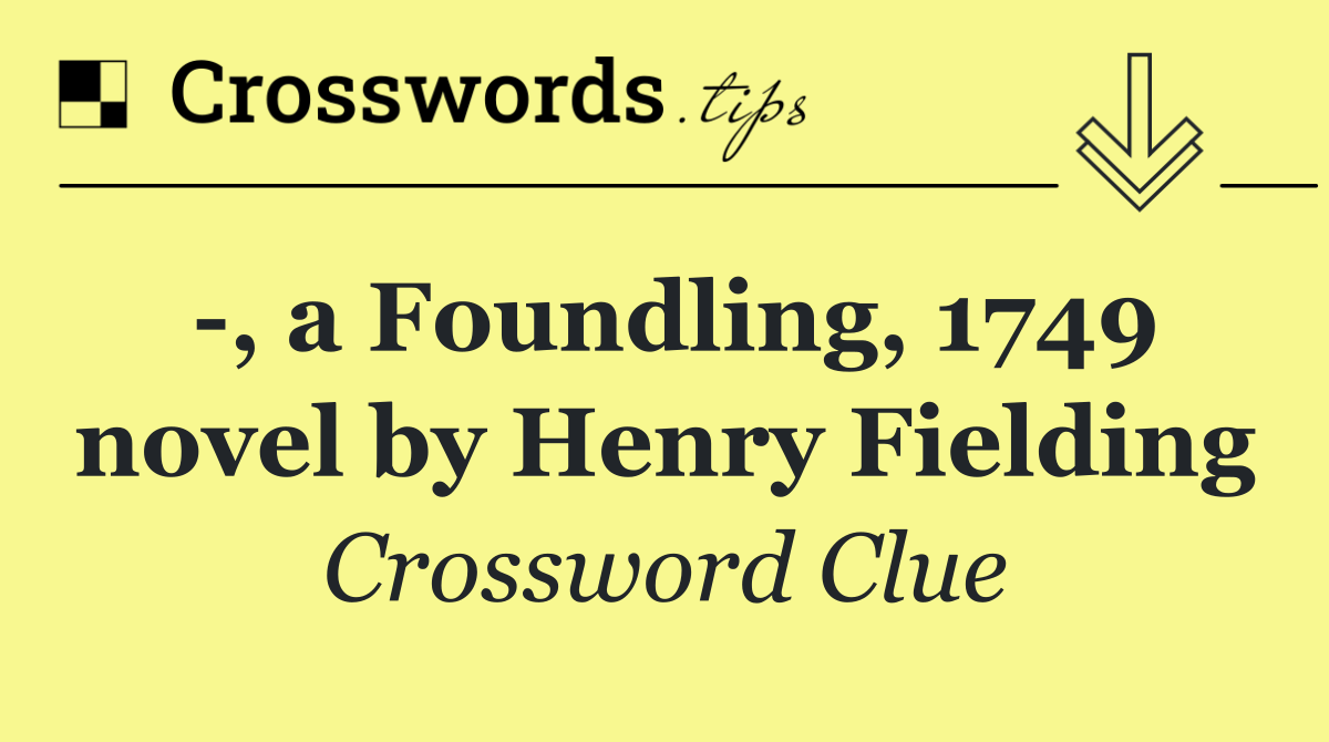  , a Foundling, 1749 novel by Henry Fielding