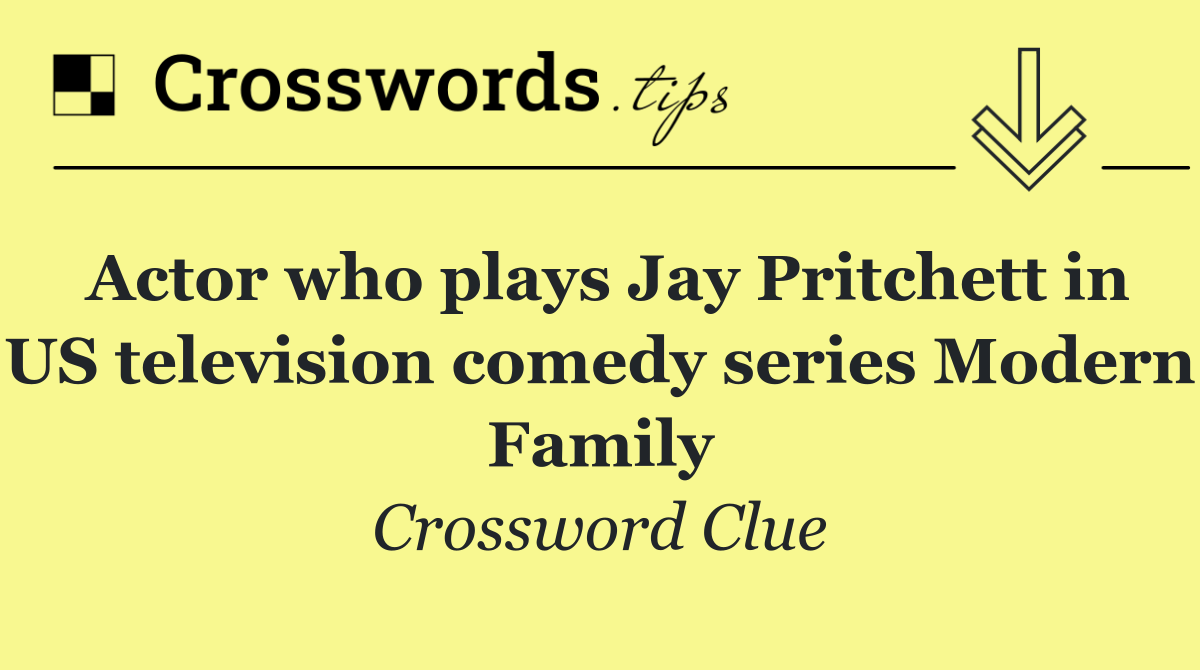 Actor who plays Jay Pritchett in US television comedy series Modern Family