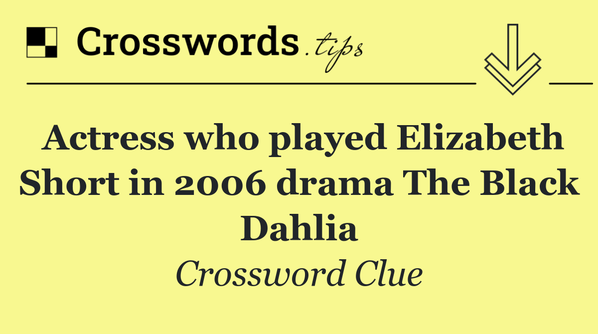 Actress who played Elizabeth Short in 2006 drama The Black Dahlia