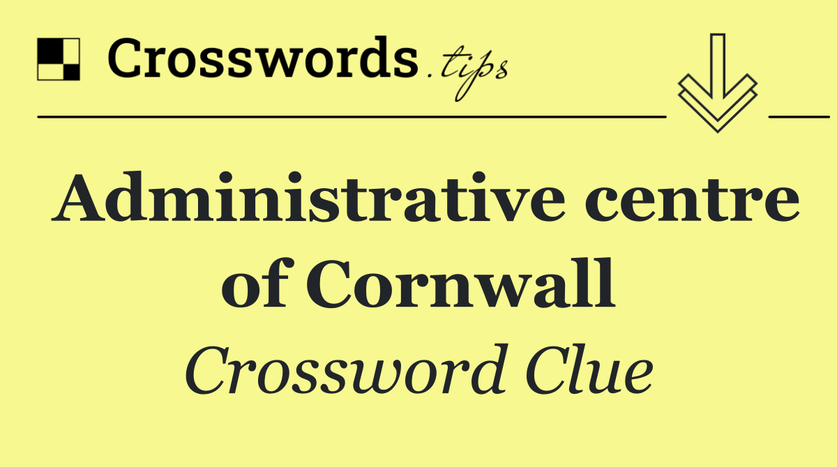 Administrative centre of Cornwall