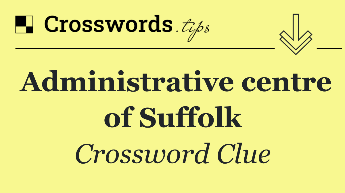 Administrative centre of Suffolk