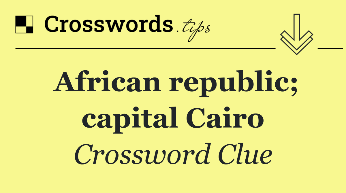 African republic; capital Cairo