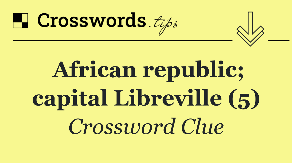 African republic; capital Libreville (5)