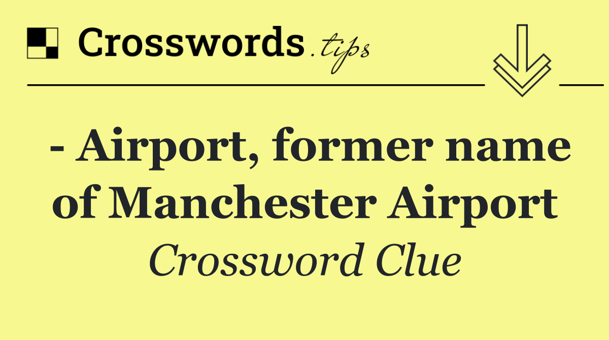   Airport, former name of Manchester Airport