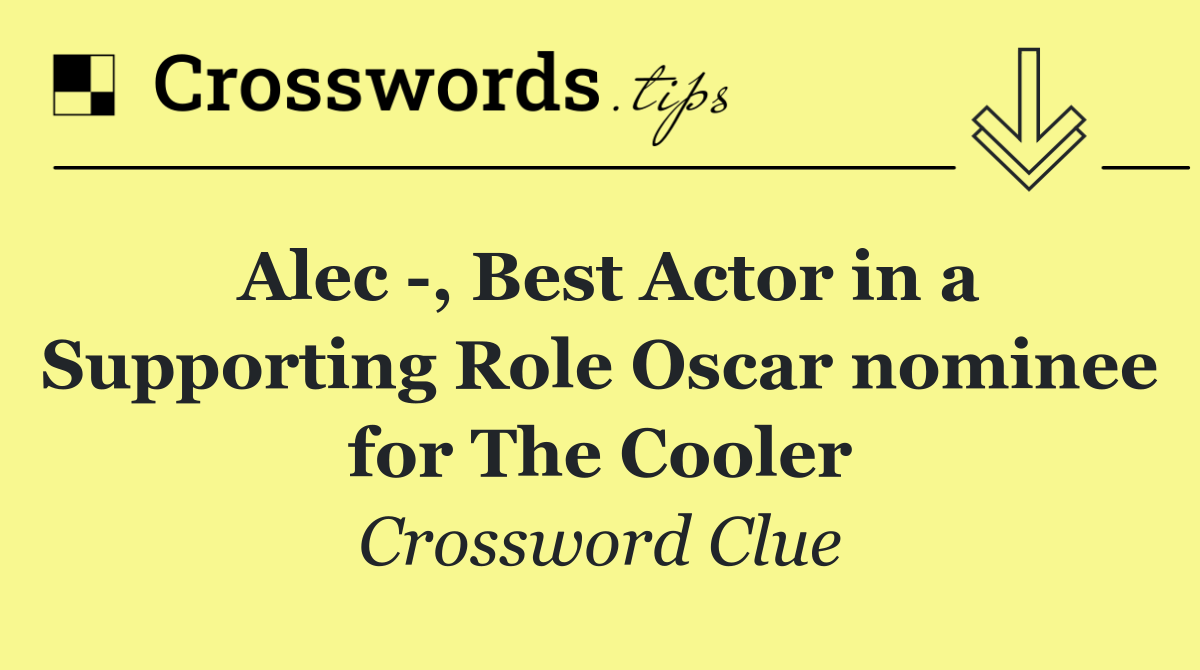 Alec  , Best Actor in a Supporting Role Oscar nominee for The Cooler