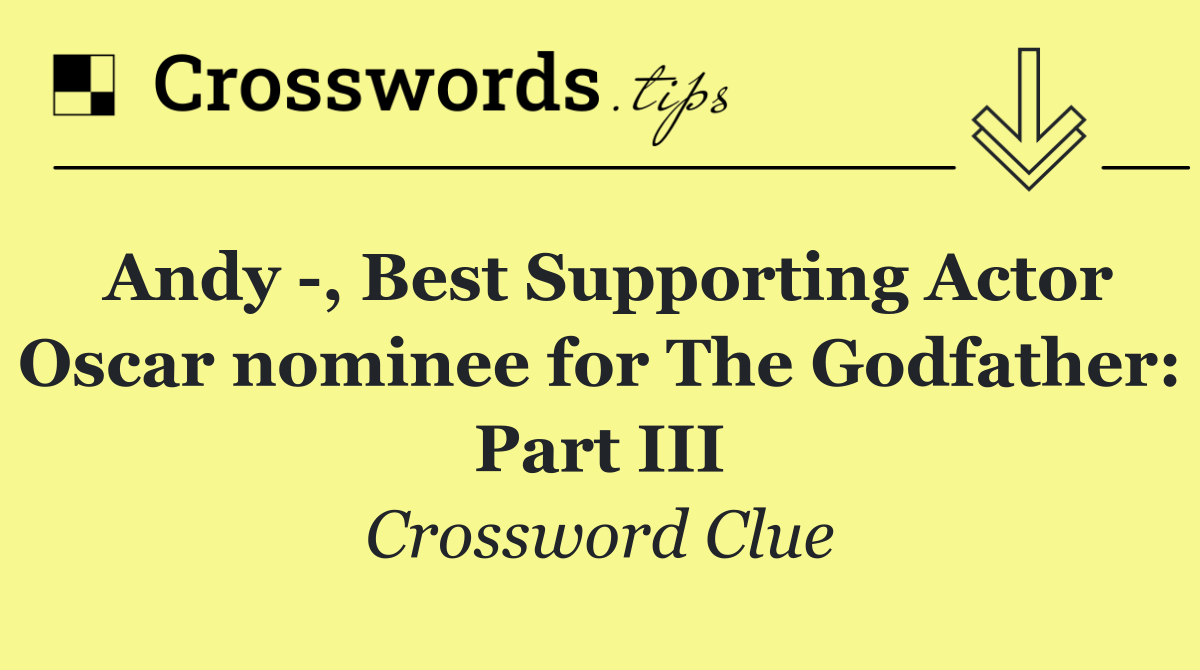 Andy  , Best Supporting Actor Oscar nominee for The Godfather: Part III