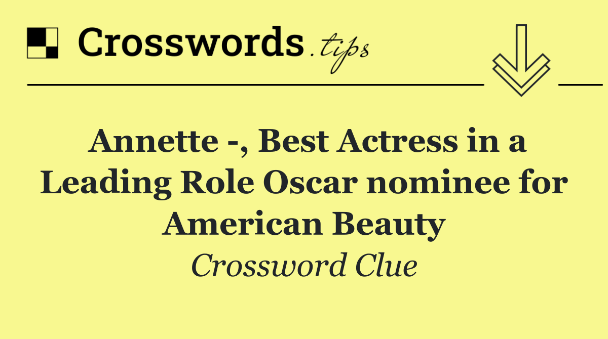 Annette  , Best Actress in a Leading Role Oscar nominee for American Beauty