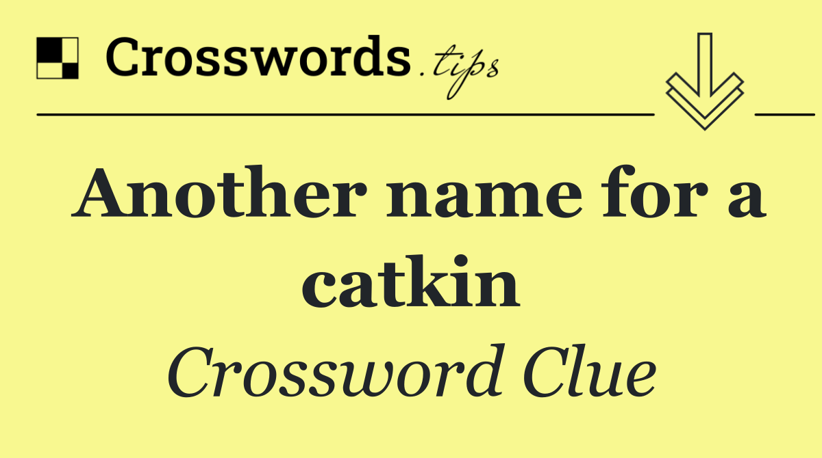 Another name for a catkin