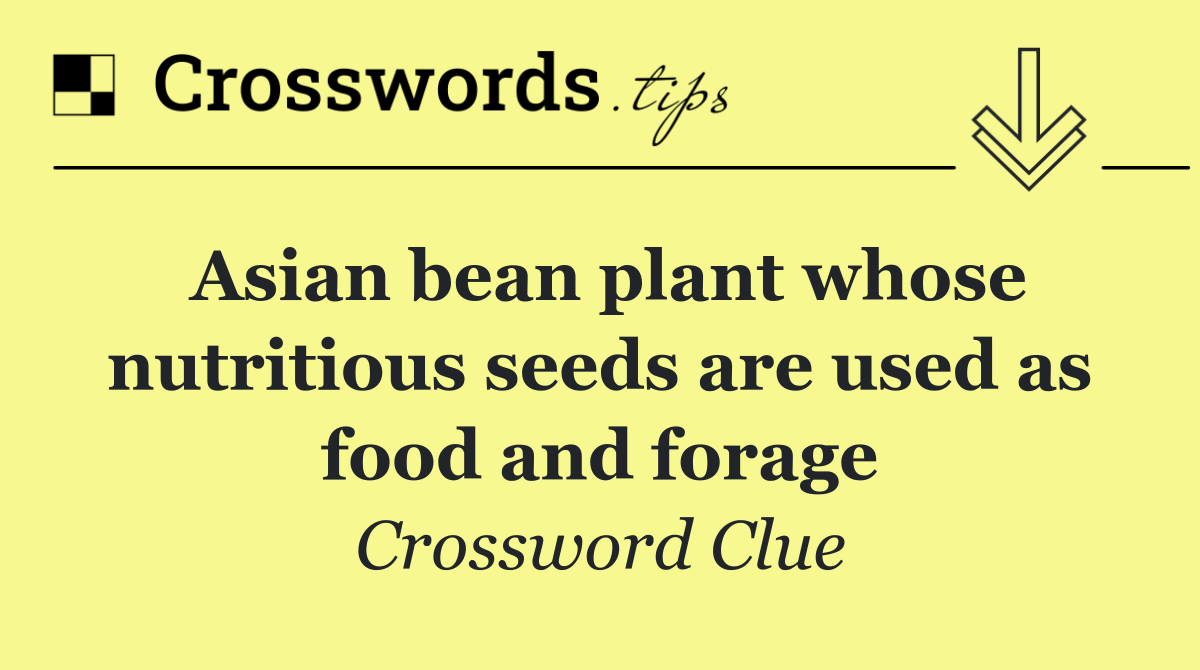 Asian bean plant whose nutritious seeds are used as food and forage