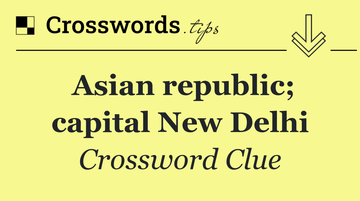 Asian republic; capital New Delhi