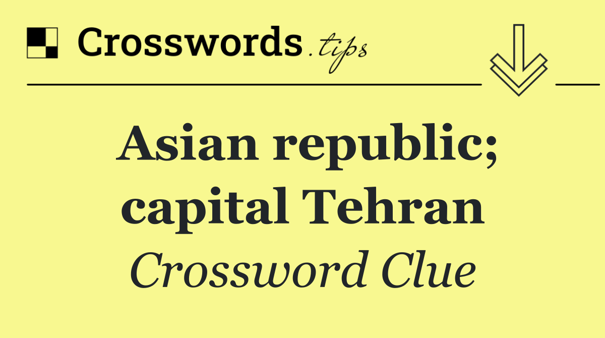 Asian republic; capital Tehran