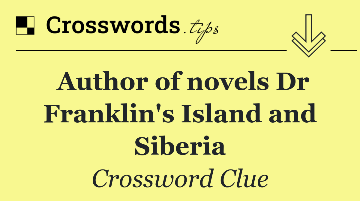 Author of novels Dr Franklin's Island and Siberia