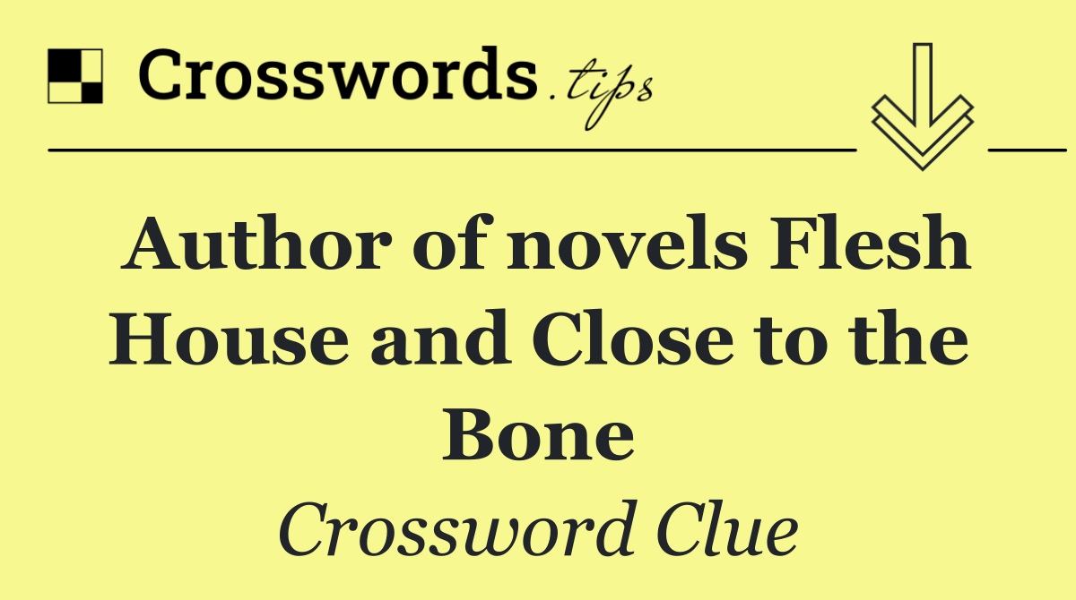 Author of novels Flesh House and Close to the Bone