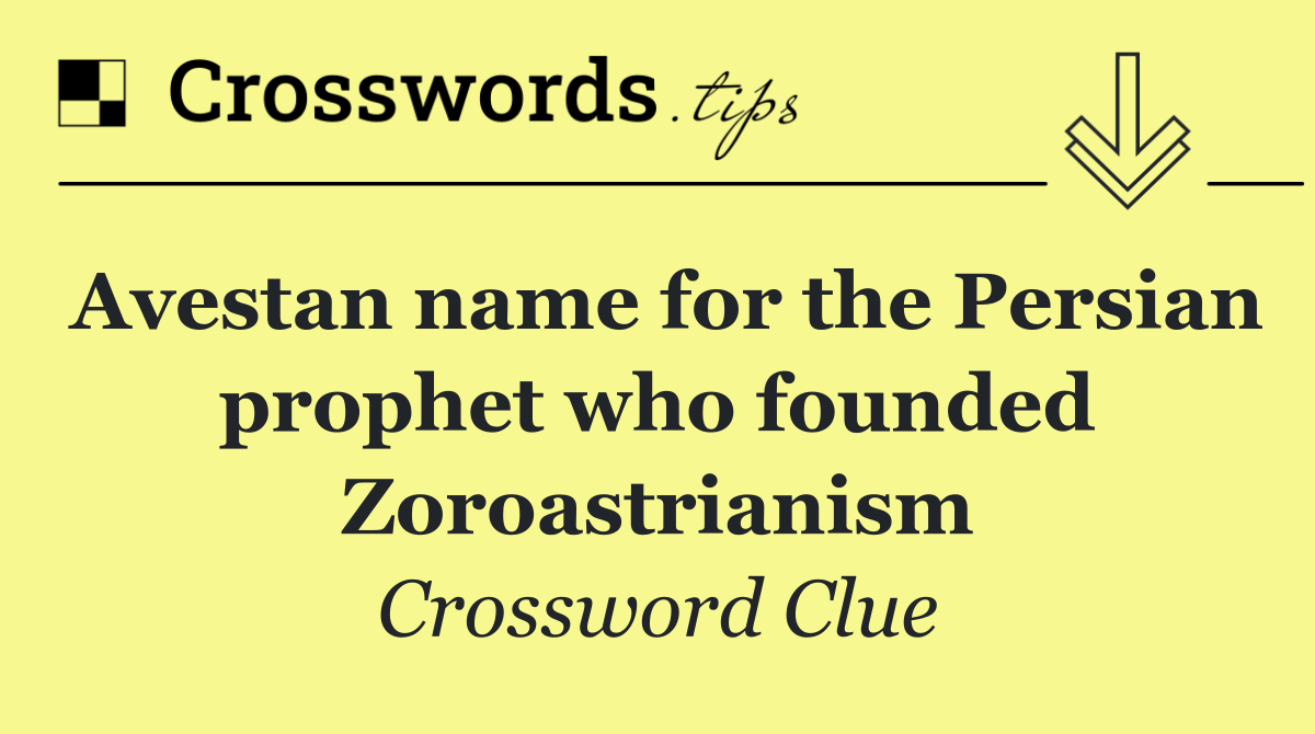 Avestan name for the Persian prophet who founded Zoroastrianism