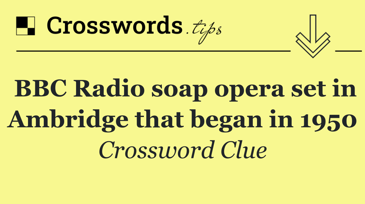 BBC Radio soap opera set in Ambridge that began in 1950