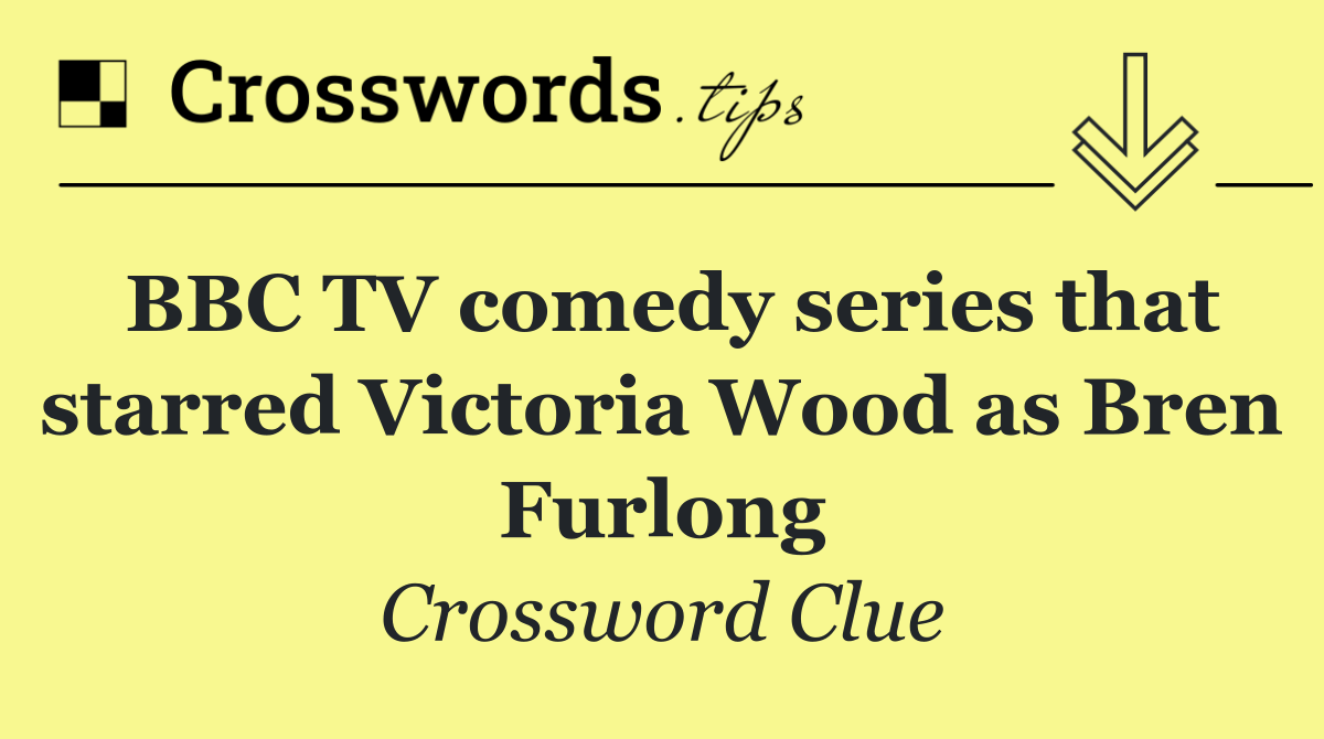 BBC TV comedy series that starred Victoria Wood as Bren Furlong
