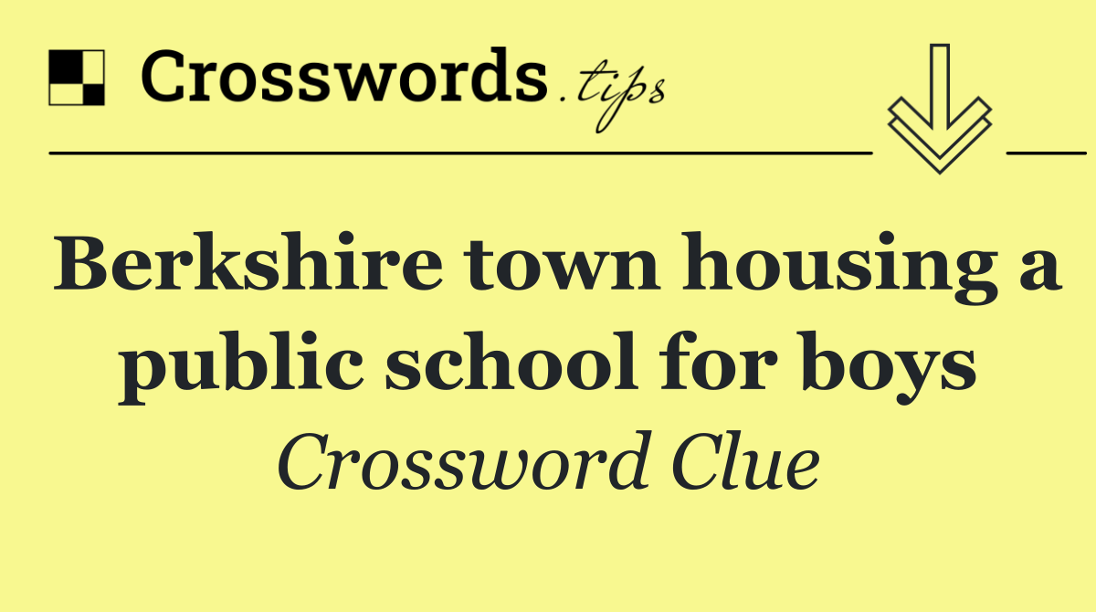 Berkshire town housing a public school for boys