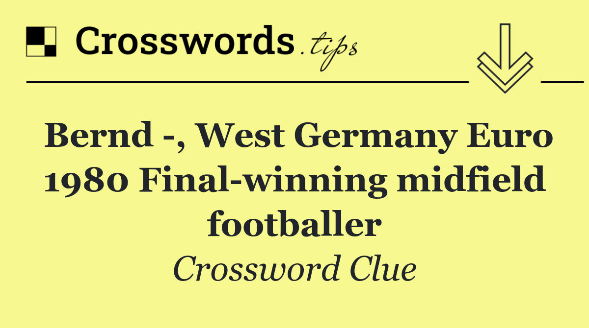 Bernd  , West Germany Euro 1980 Final winning midfield footballer