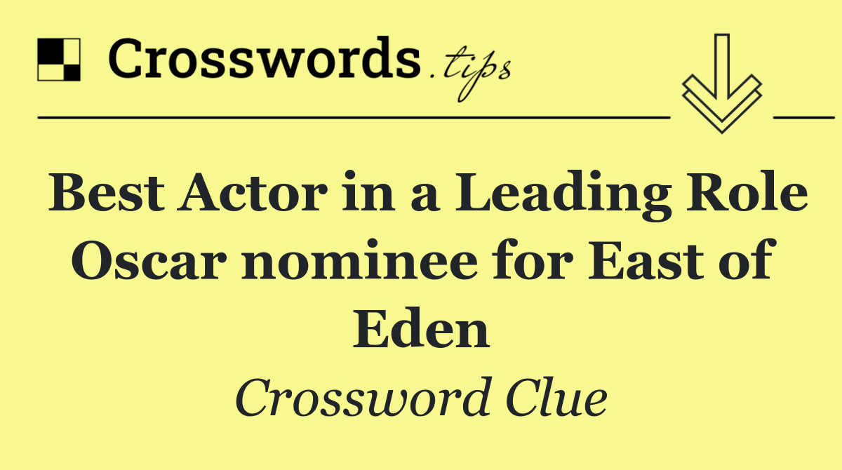 Best Actor in a Leading Role Oscar nominee for East of Eden