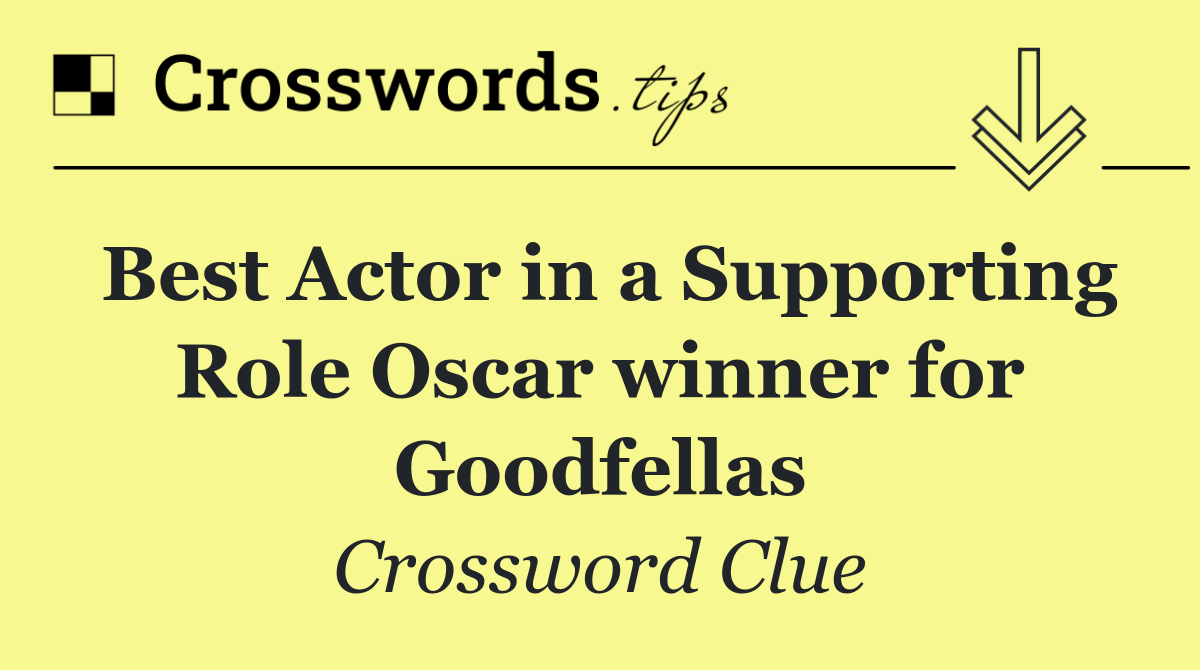 Best Actor in a Supporting Role Oscar winner for Goodfellas