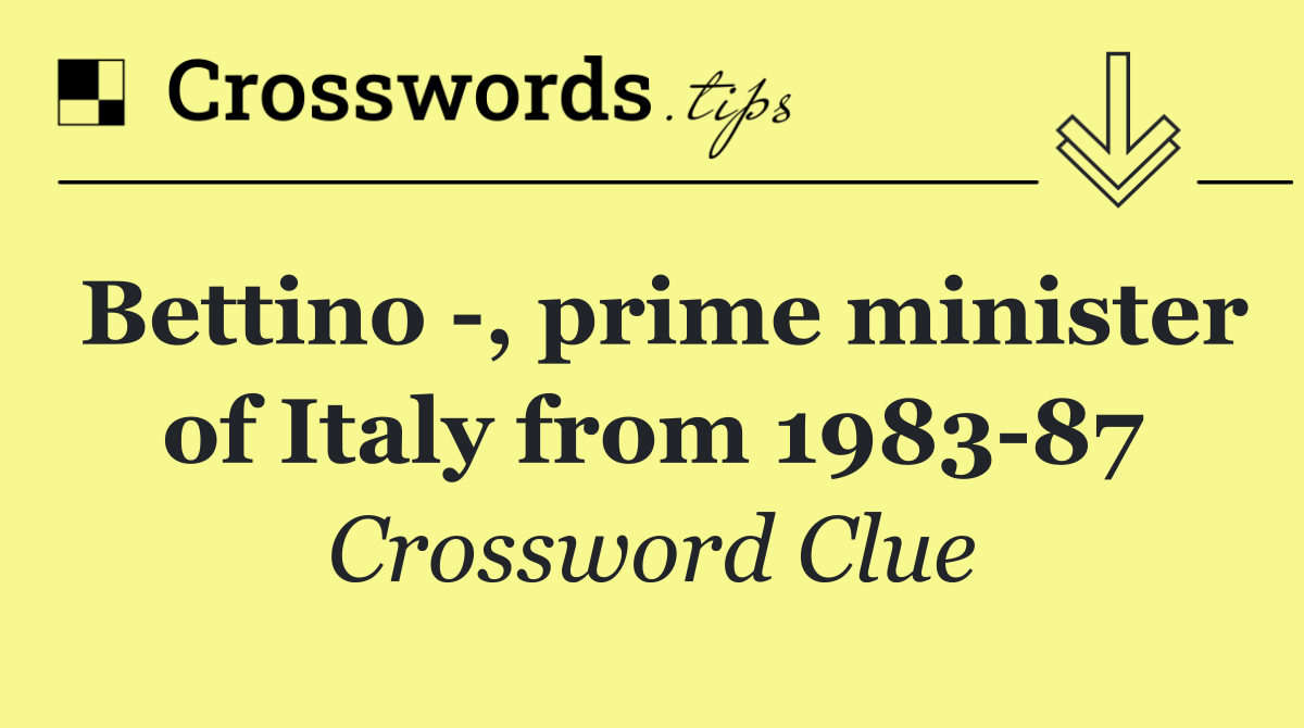 Bettino  , prime minister of Italy from 1983 87