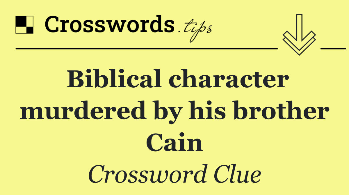 Biblical character murdered by his brother Cain