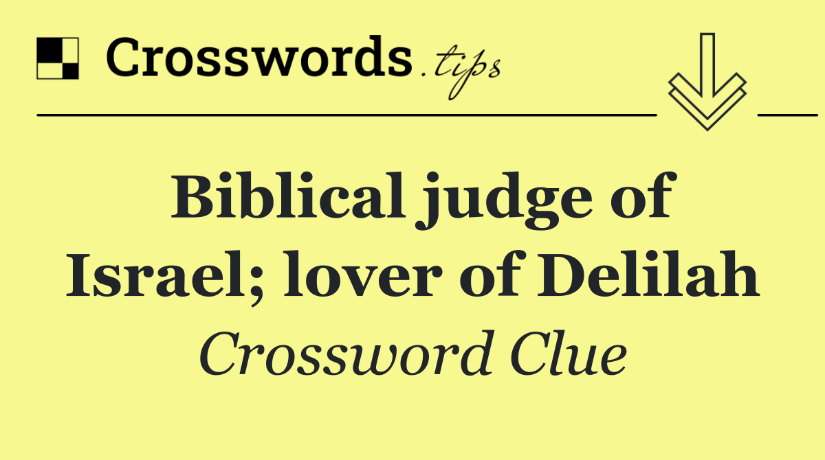 Biblical judge of Israel; lover of Delilah