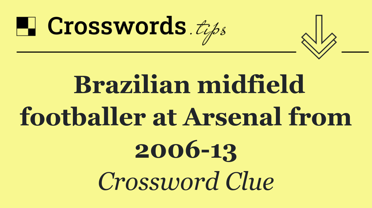 Brazilian midfield footballer at Arsenal from 2006 13