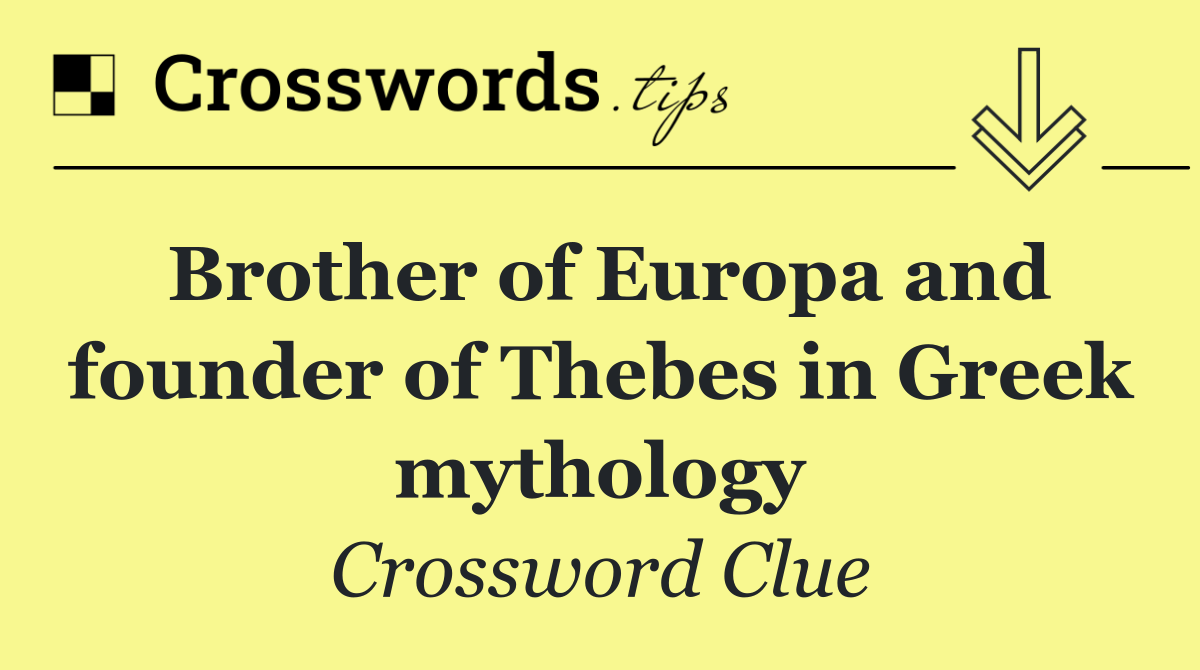 Brother of Europa and founder of Thebes in Greek mythology