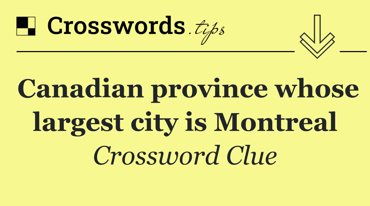 Canadian province whose largest city is Montreal