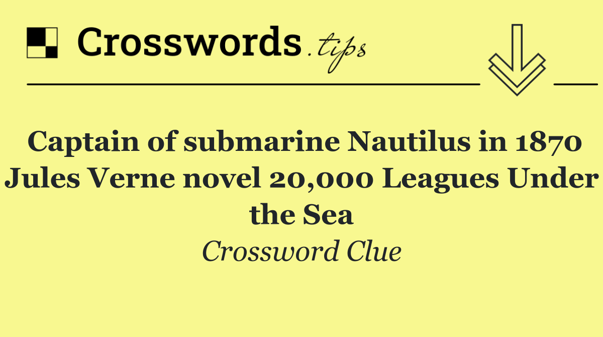 Captain of submarine Nautilus in 1870 Jules Verne novel 20,000 Leagues Under the Sea