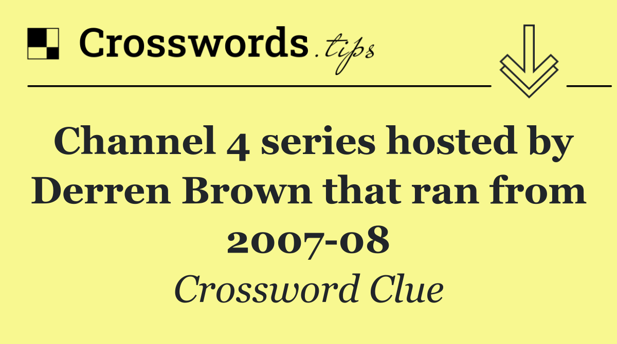 Channel 4 series hosted by Derren Brown that ran from 2007 08