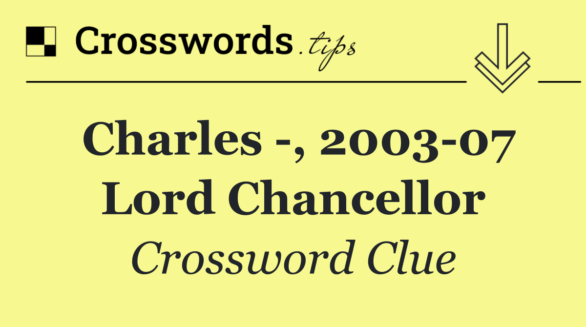 Charles  , 2003 07 Lord Chancellor