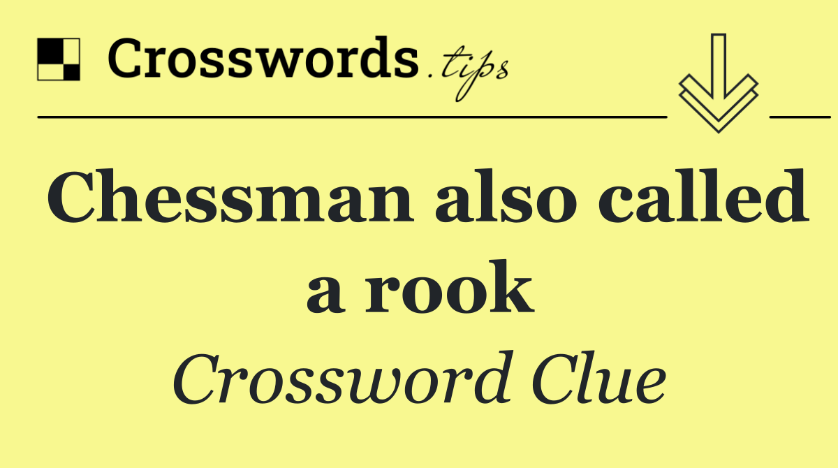 Chessman also called a rook