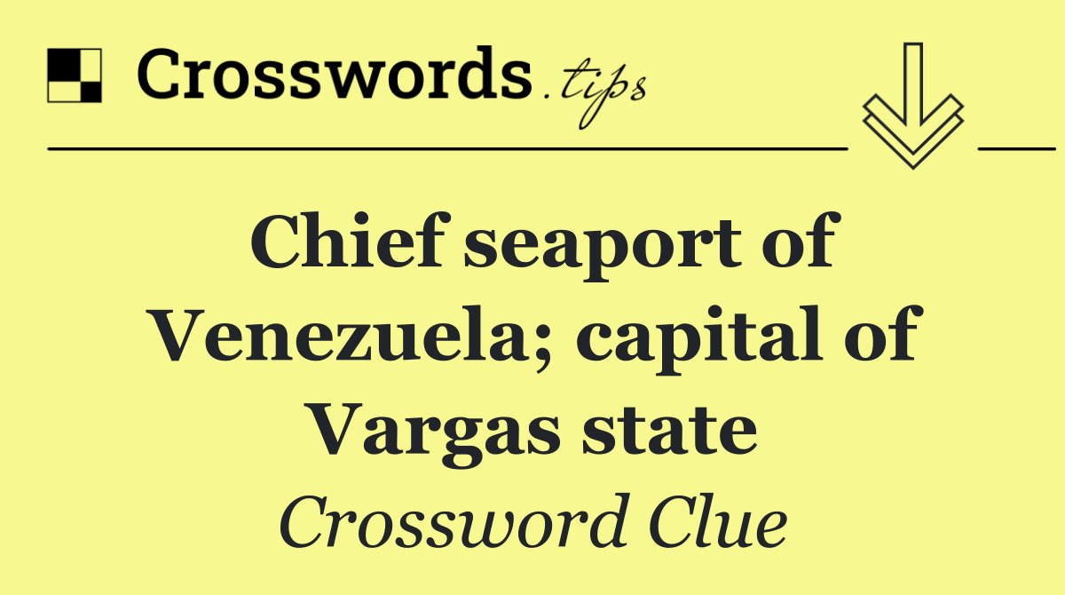 Chief seaport of Venezuela; capital of Vargas state