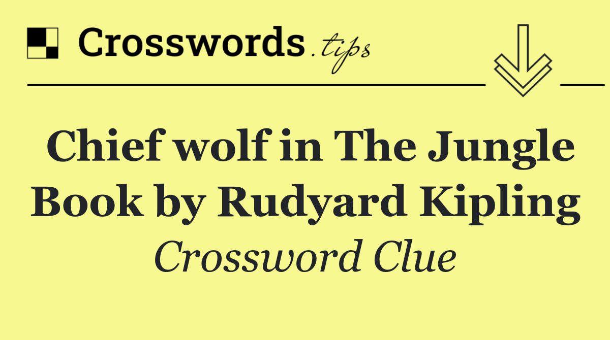 Chief wolf in The Jungle Book by Rudyard Kipling