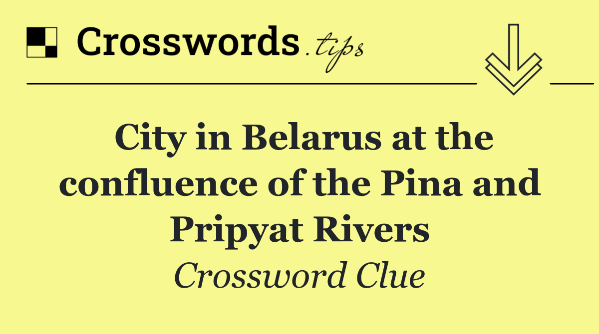 City in Belarus at the confluence of the Pina and Pripyat Rivers