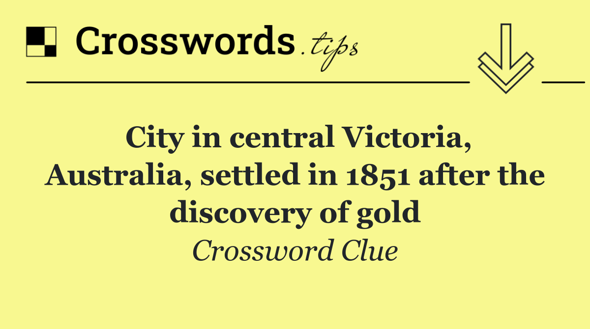 City in central Victoria, Australia, settled in 1851 after the discovery of gold