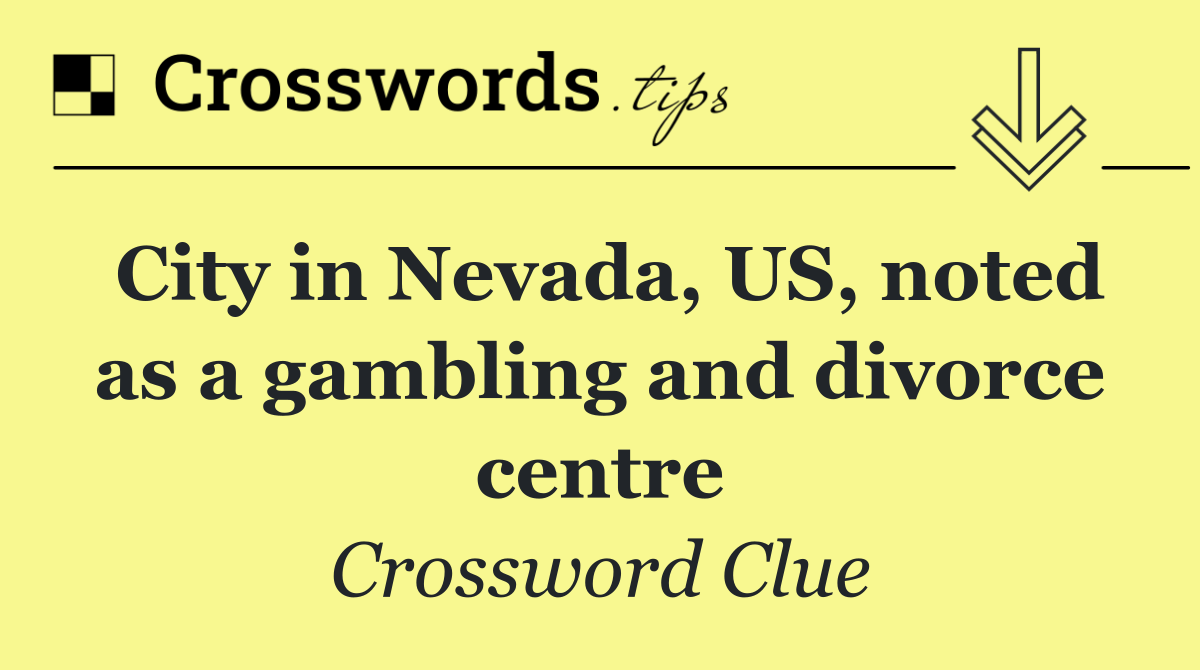 City in Nevada, US, noted as a gambling and divorce centre