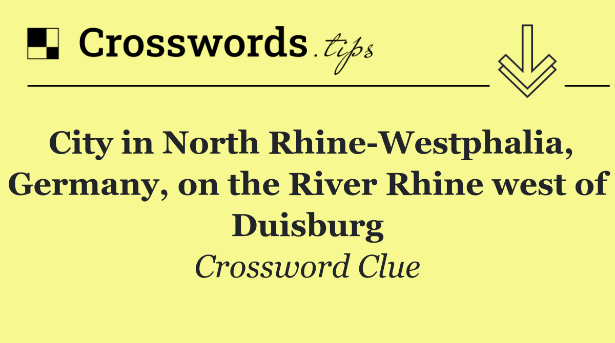 City in North Rhine Westphalia, Germany, on the River Rhine west of Duisburg