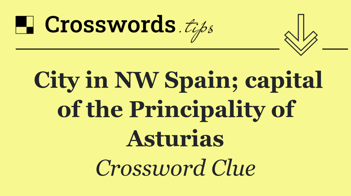 City in NW Spain; capital of the Principality of Asturias