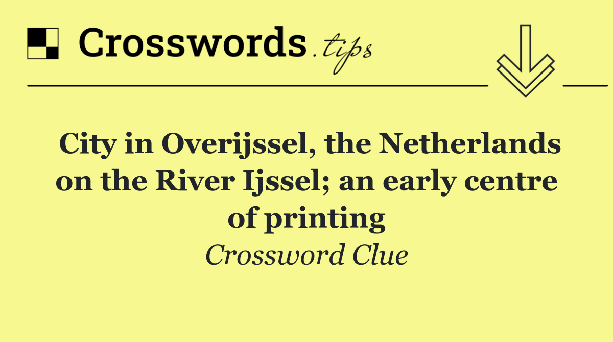 City in Overijssel, the Netherlands on the River Ijssel; an early centre of printing